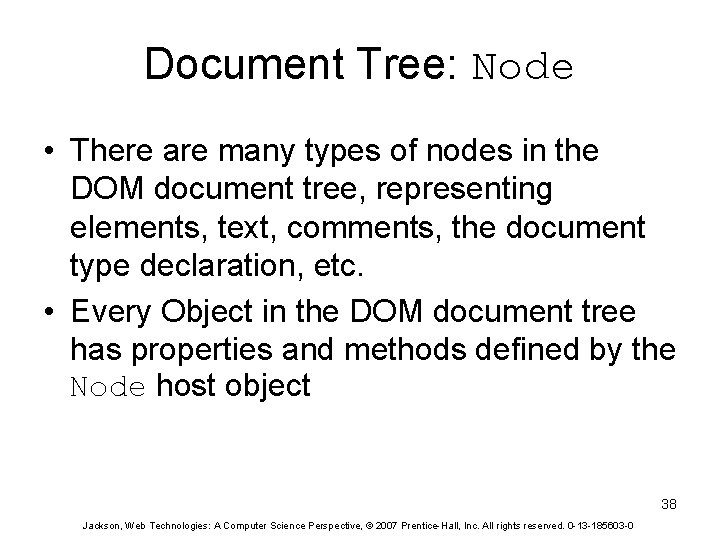 Document Tree: Node • There are many types of nodes in the DOM document
