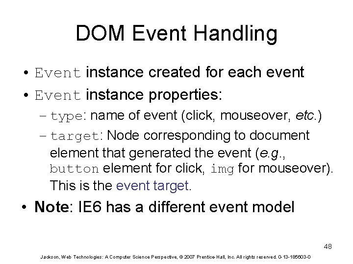 DOM Event Handling • Event instance created for each event • Event instance properties: