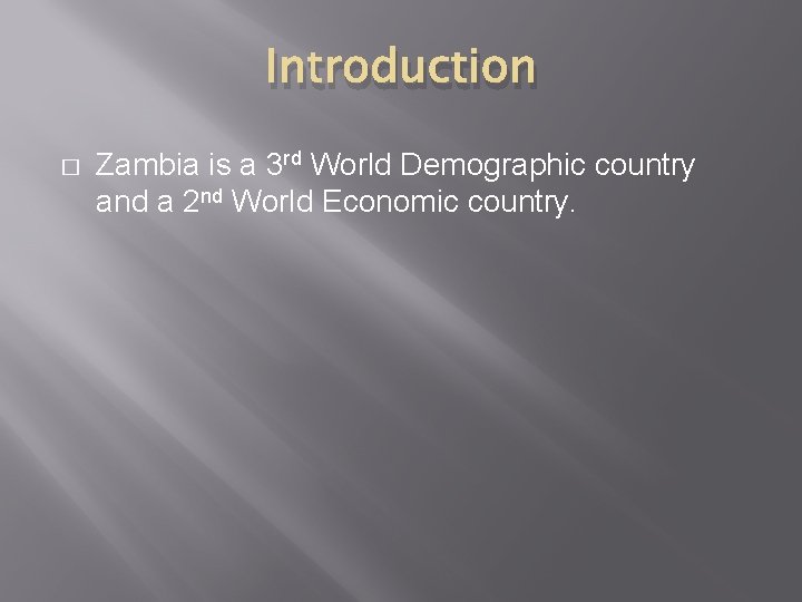 Introduction � Zambia is a 3 rd World Demographic country and a 2 nd