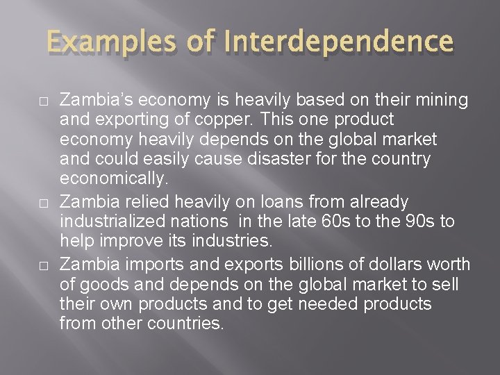 Examples of Interdependence � � � Zambia’s economy is heavily based on their mining