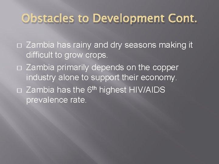 Obstacles to Development Cont. � � � Zambia has rainy and dry seasons making