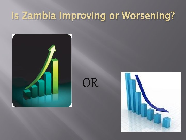Is Zambia Improving or Worsening? OR 