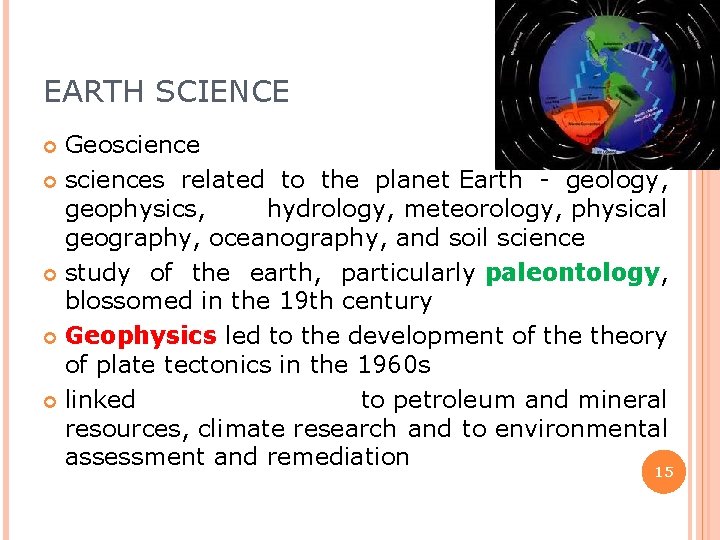 EARTH SCIENCE Geoscience sciences related to the planet Earth - geology, geophysics, hydrology, meteorology,