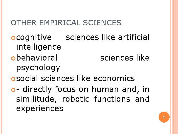 OTHER EMPIRICAL SCIENCES cognitive sciences like artificial intelligence behavioral sciences like psychology social sciences