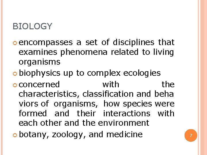 BIOLOGY encompasses a set of disciplines that examines phenomena related to living organisms biophysics