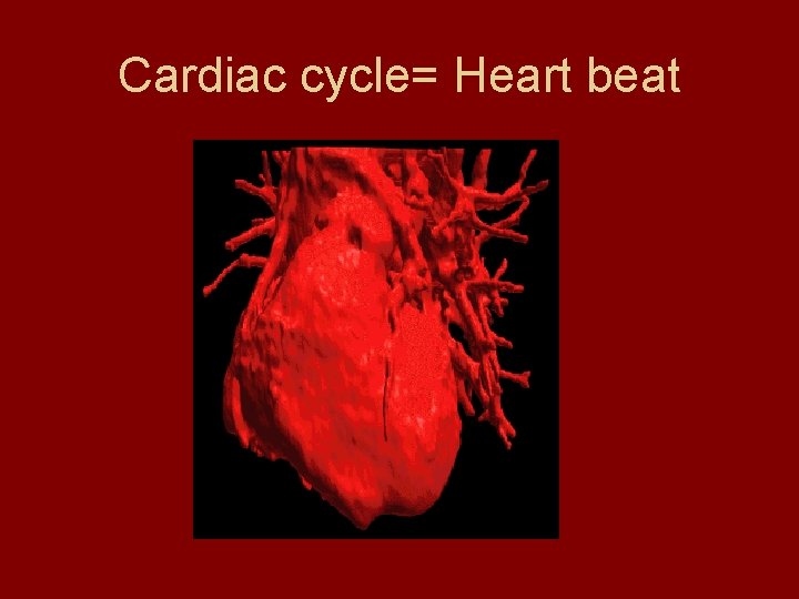 Cardiac cycle= Heart beat 