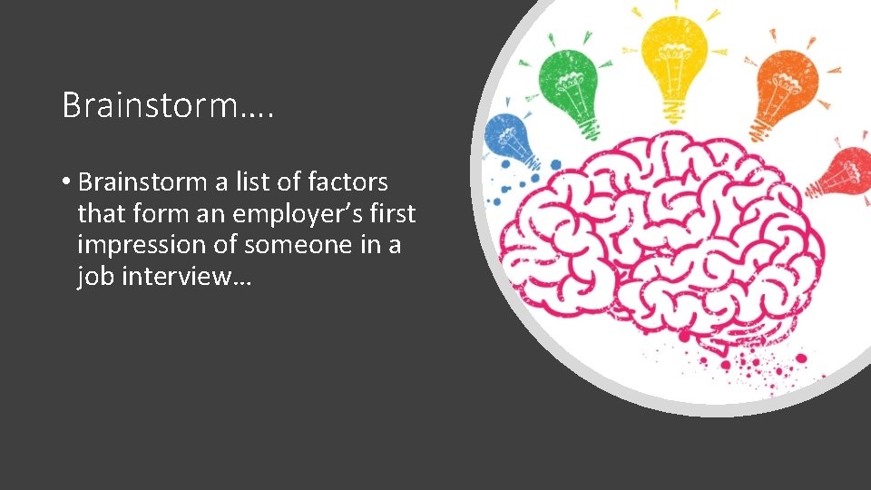 Brainstorm…. • Brainstorm a list of factors that form an employer’s first impression of