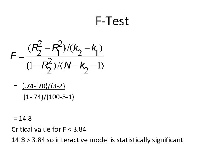 F-Test = (. 74 -. 70)/(3 -2) (1 -. 74)/(100 -3 -1) = 14.