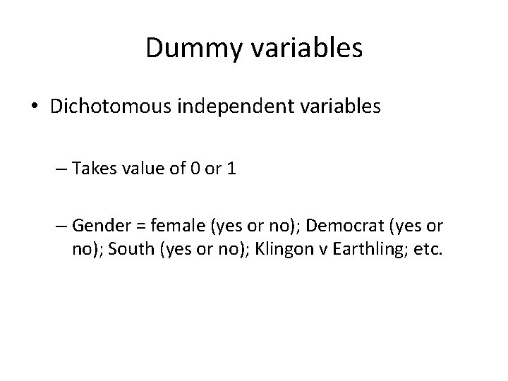Dummy variables • Dichotomous independent variables – Takes value of 0 or 1 –