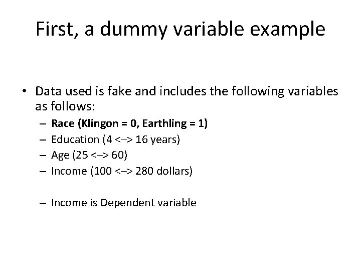 First, a dummy variable example • Data used is fake and includes the following