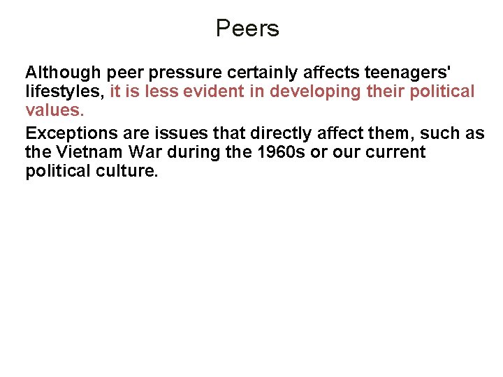 Peers Although peer pressure certainly affects teenagers' lifestyles, it is less evident in developing