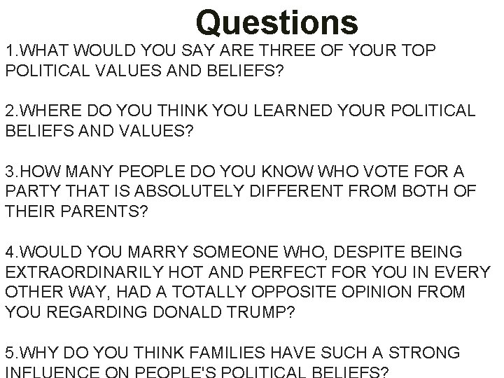 Questions 1. WHAT WOULD YOU SAY ARE THREE OF YOUR TOP POLITICAL VALUES AND