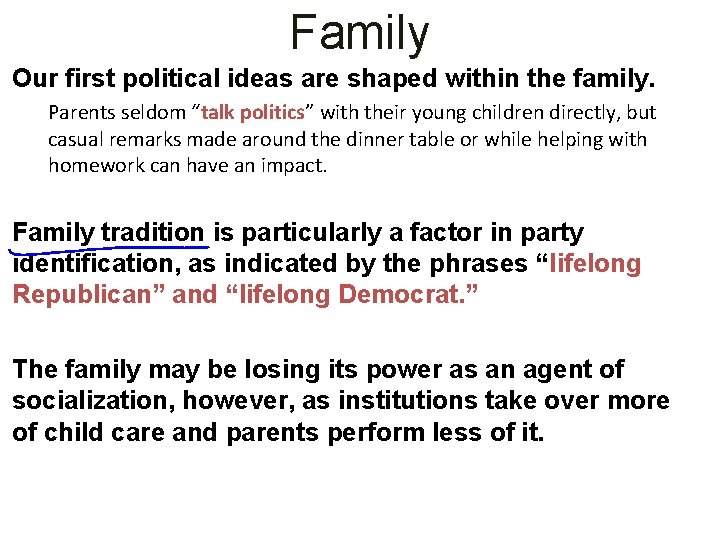 Family Our first political ideas are shaped within the family. Parents seldom “talk politics”