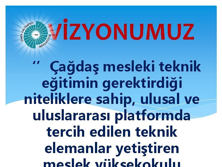 VİZYONUMUZ ‘’Çağdaş mesleki teknik eğitimin gerektirdiği niteliklere sahip, ulusal ve uluslararası platformda tercih edilen