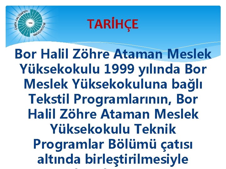 TARİHÇE Bor Halil Zöhre Ataman Meslek Yüksekokulu 1999 yılında Bor Meslek Yüksekokuluna bağlı Tekstil