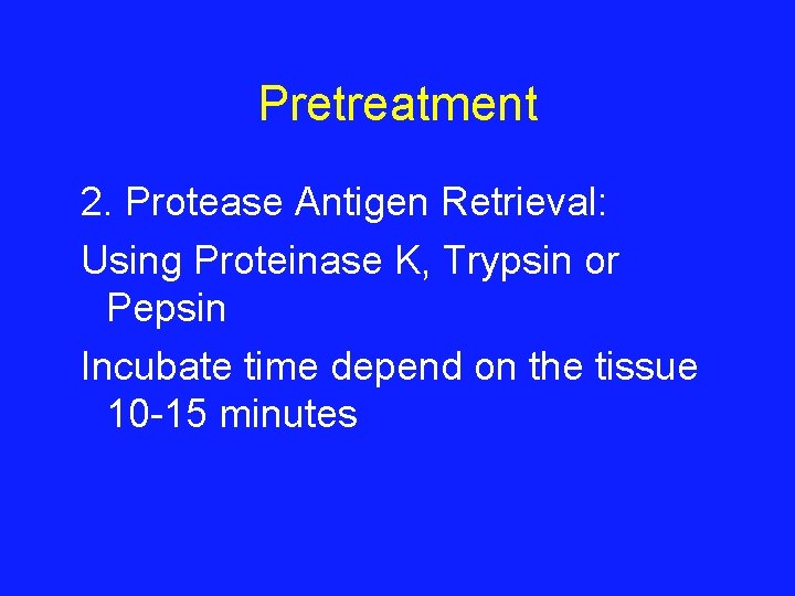 Pretreatment 2. Protease Antigen Retrieval: Using Proteinase K, Trypsin or Pepsin Incubate time depend