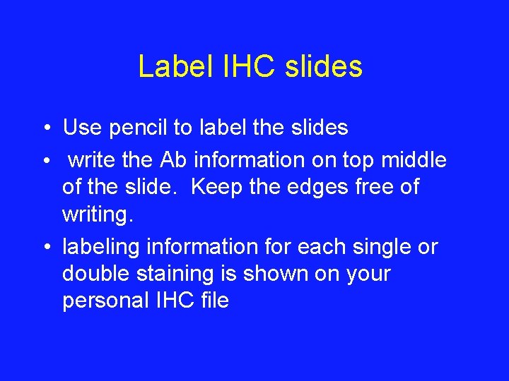 Label IHC slides • Use pencil to label the slides • write the Ab