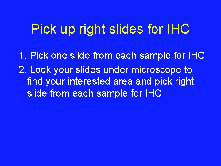 Pick up right slides for IHC 1. Pick one slide from each sample for