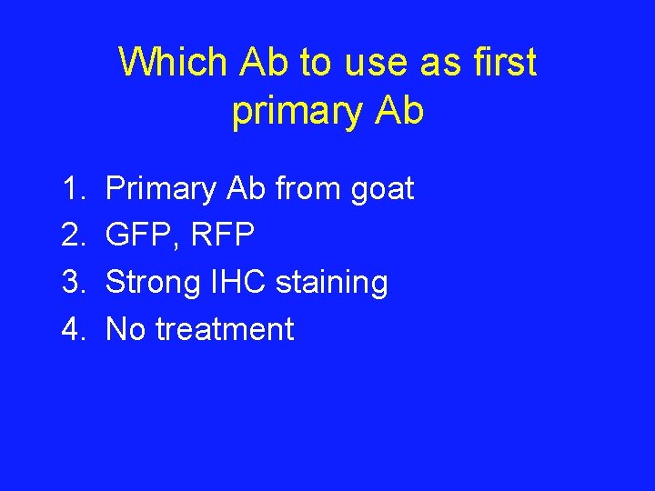 Which Ab to use as first primary Ab 1. 2. 3. 4. Primary Ab