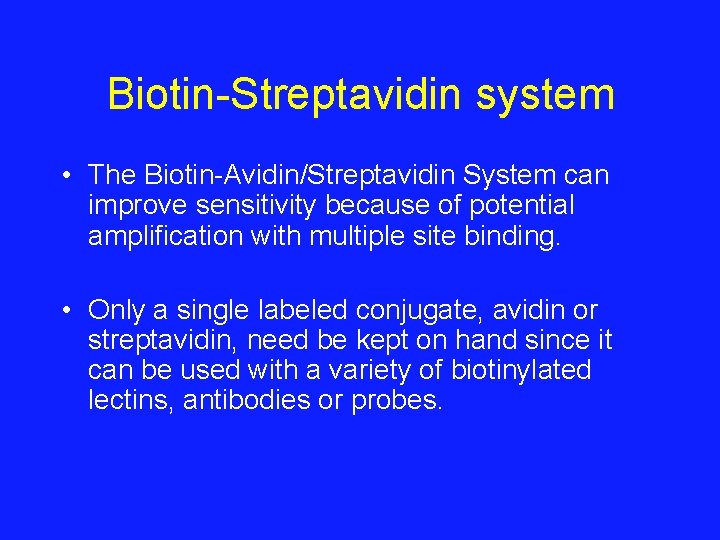 Biotin-Streptavidin system • The Biotin-Avidin/Streptavidin System can improve sensitivity because of potential amplification with