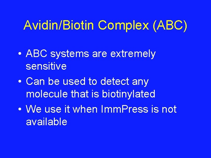 Avidin/Biotin Complex (ABC) • ABC systems are extremely sensitive • Can be used to