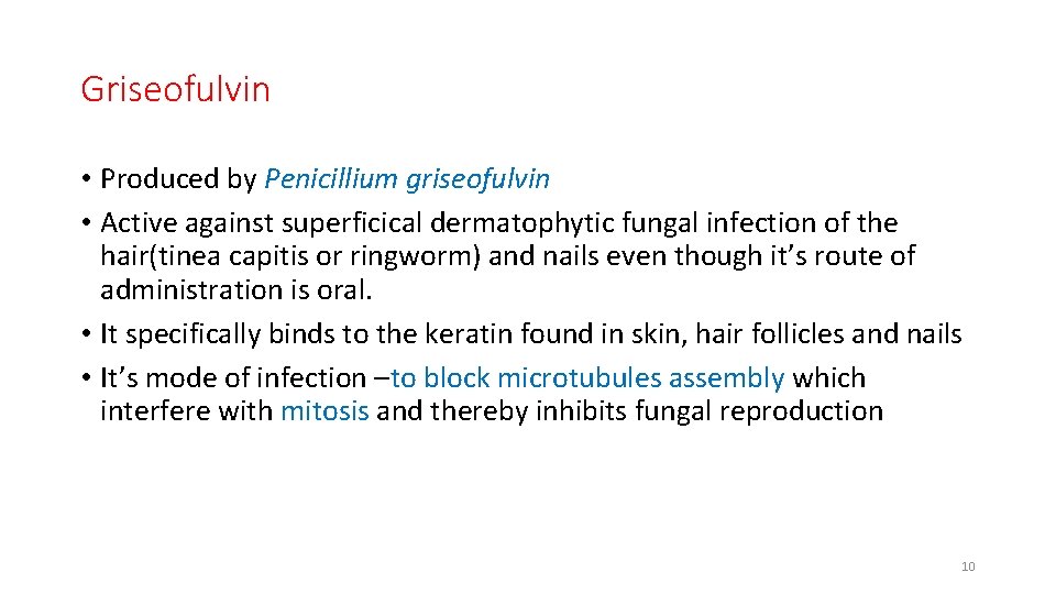 Griseofulvin • Produced by Penicillium griseofulvin • Active against superficical dermatophytic fungal infection of