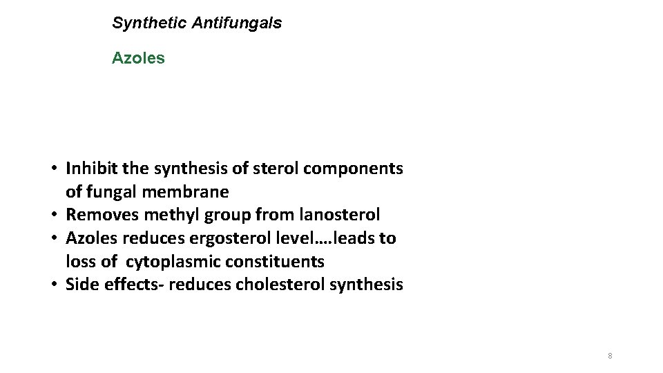 Synthetic Antifungals Azoles • Inhibit the synthesis of sterol components of fungal membrane •