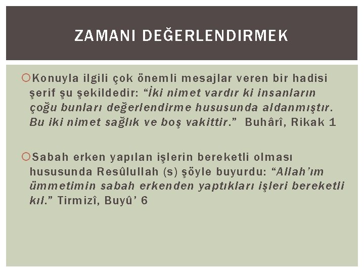 ZAMANI DEĞERLENDIRMEK Konuyla ilgili çok önemli mesajlar veren bir hadisi şerif şu şekildedir: “İki