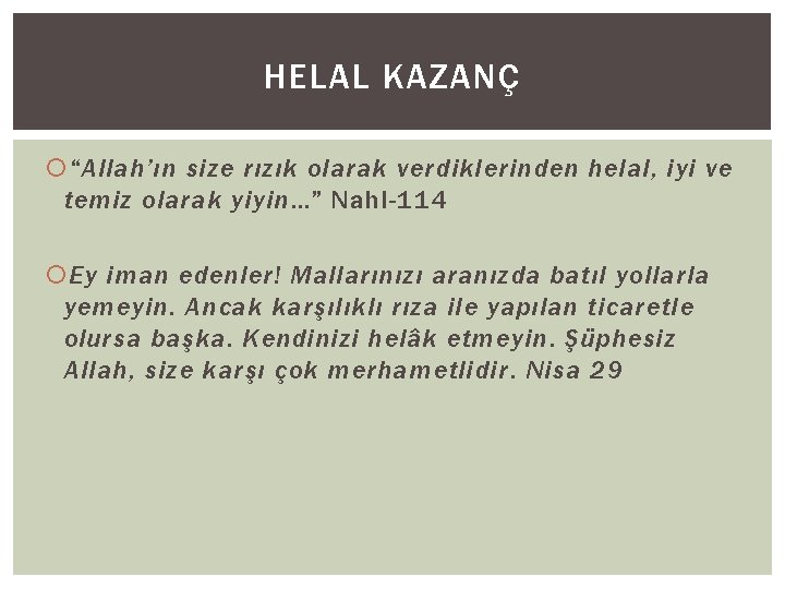 HELAL KAZANÇ “Allah’ın size rızık olarak verdiklerinden helal, iyi ve temiz olarak yiyin…” Nahl-114