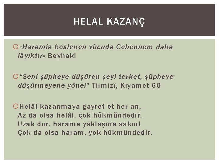 HELAL KAZANÇ «Haramla beslenen vücuda Cehennem daha lâyıktır» Beyhaki “Seni şüpheye düşüren şeyi terket,