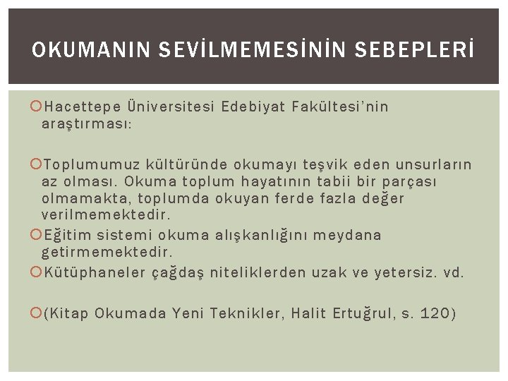 OKUMANIN SEVİLMEMESİNİN SEBEPLERİ Hacettepe Üniversitesi Edebiyat Fakültesi’nin araştırması: Toplumumuz kültüründe okumayı teşvik eden unsurların