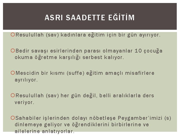 ASRI SAADETTE EĞİTİM Resulullah (sav) kadınlara eğitim için bir gün ayırıyor. Bedir savaşı esirlerinden