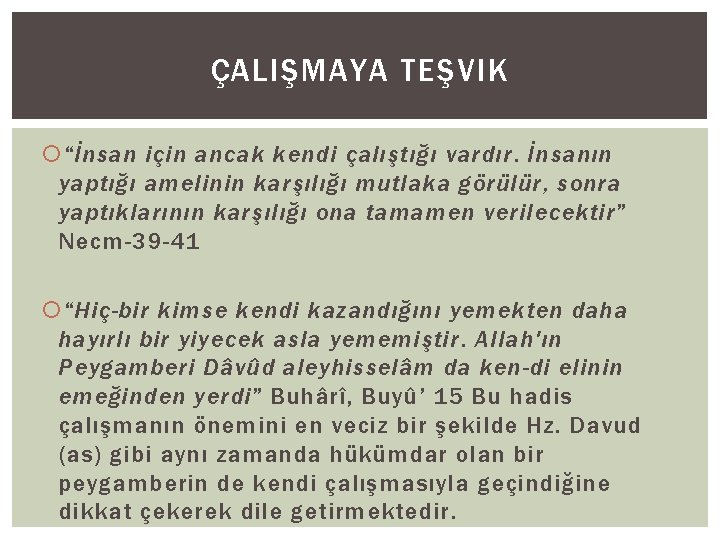 ÇALIŞMAYA TEŞVIK “İnsan için ancak kendi çalıştığı vardır. İnsanın yaptığı amelinin karşılığı mutlaka görülür,