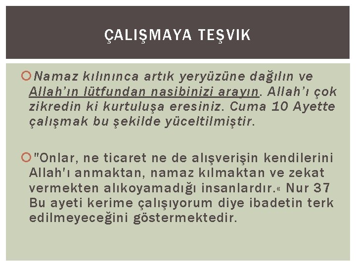 ÇALIŞMAYA TEŞVIK Namaz kılınınca artık yeryüzüne dağılın ve Allah’ın lütfundan nasibinizi arayın. Allah’ı çok