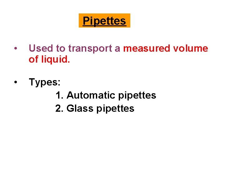 Pipettes • Used to transport a measured volume of liquid. • Types: 1. Automatic