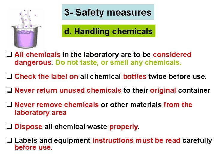 3 - Safety measures d. Handling chemicals q All chemicals in the laboratory are