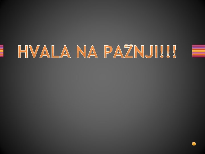 HVALA NA PAŽNJI!!! 