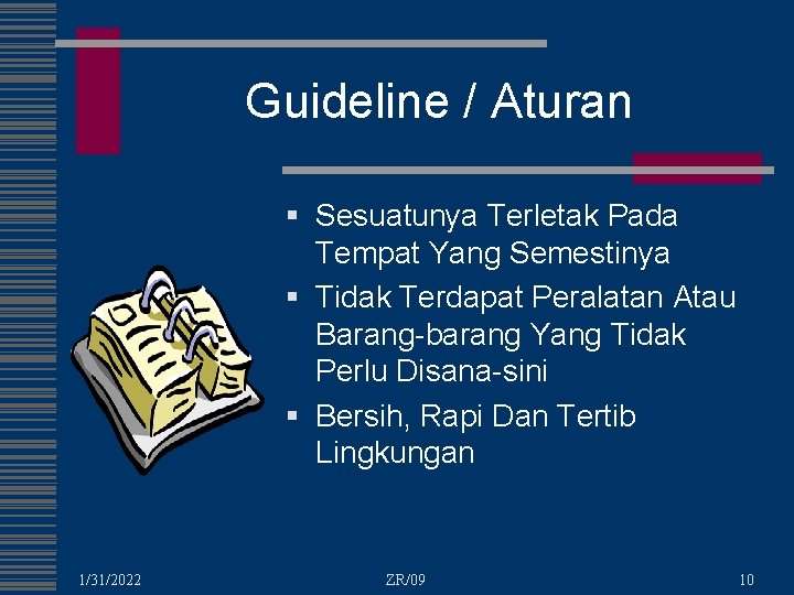 Guideline / Aturan § Sesuatunya Terletak Pada Tempat Yang Semestinya § Tidak Terdapat Peralatan