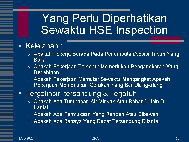 Yang Perlu Diperhatikan Sewaktu HSE Inspection § Kelelahan : Ø Ø Ø Apakah Pekerja