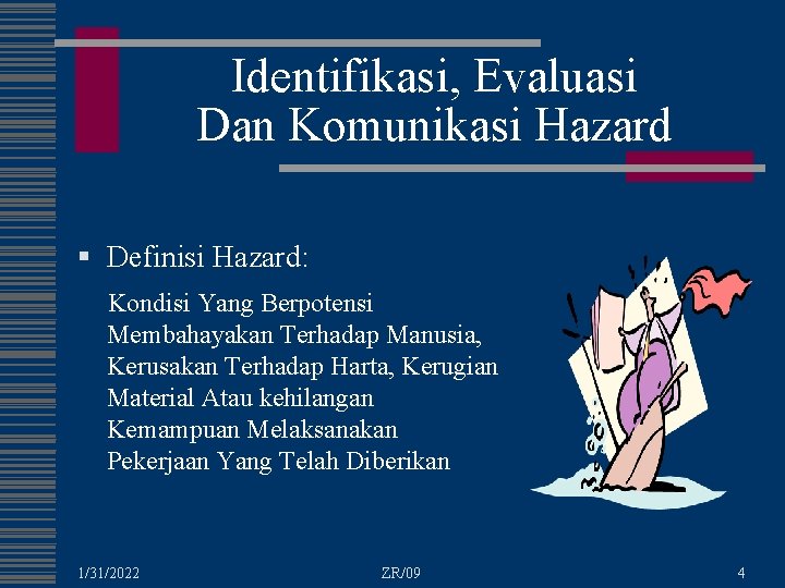 Identifikasi, Evaluasi Dan Komunikasi Hazard § Definisi Hazard: Kondisi Yang Berpotensi Membahayakan Terhadap Manusia,