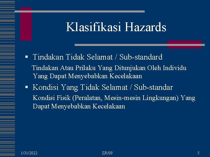 Klasifikasi Hazards § Tindakan Tidak Selamat / Sub-standard Tindakan Atau Prilaku Yang Ditunjukan Oleh