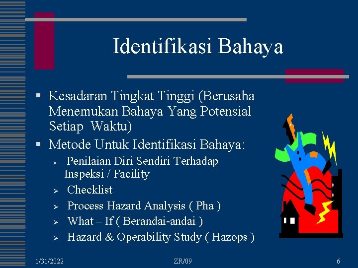 Identifikasi Bahaya § Kesadaran Tingkat Tinggi (Berusaha Menemukan Bahaya Yang Potensial Setiap Waktu) §