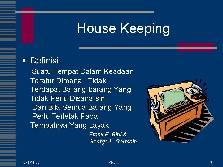 House Keeping § Definisi: Suatu Tempat Dalam Keadaan Teratur Dimana Tidak Terdapat Barang-barang Yang