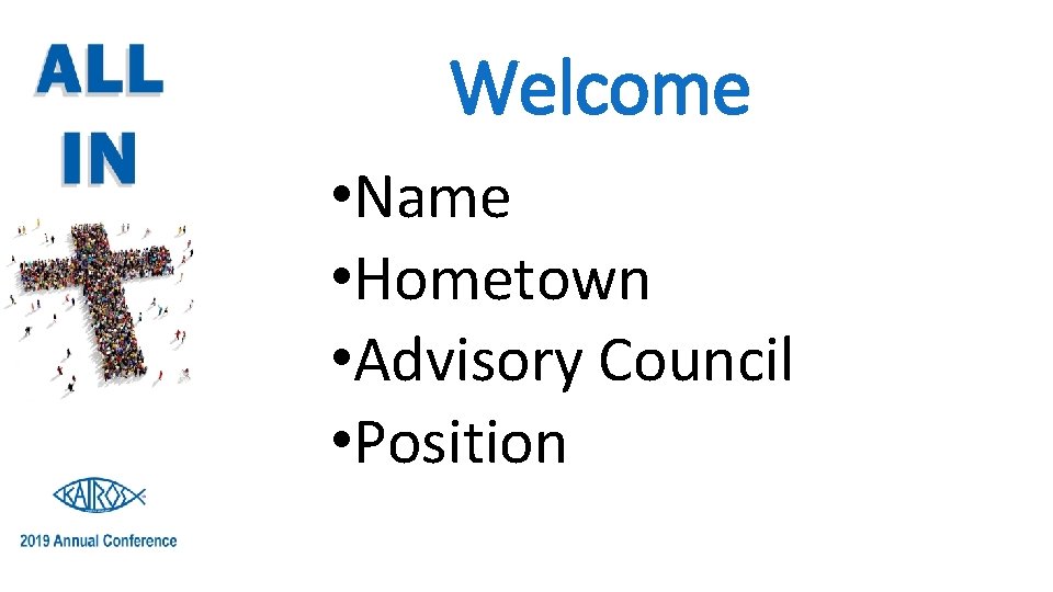 Welcome • Name • Hometown • Advisory Council • Position 