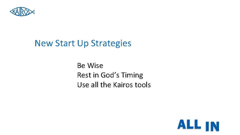 New Start Up Strategies Be Wise Rest in God’s Timing Use all the Kairos