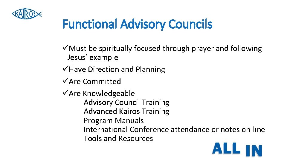 Functional Advisory Councils üMust be spiritually focused through prayer and following Jesus’ example üHave