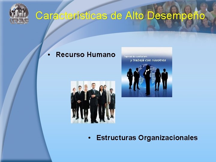 Características de Alto Desempeño • Recurso Humano • Estructuras Organizacionales 