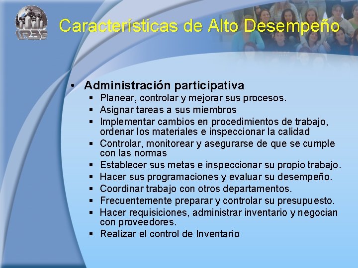 Características de Alto Desempeño • Administración participativa § Planear, controlar y mejorar sus procesos.