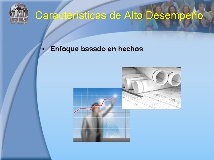 Características de Alto Desempeño • Enfoque basado en hechos 