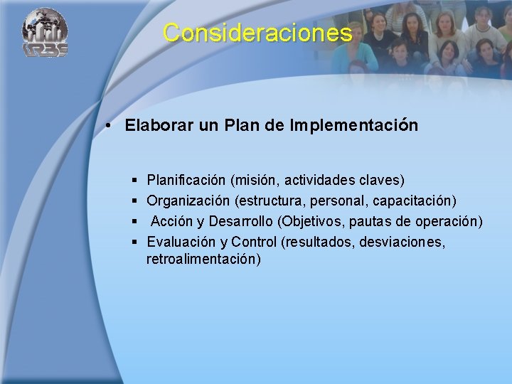 Consideraciones • Elaborar un Plan de Implementación § § Planificación (misión, actividades claves) Organización